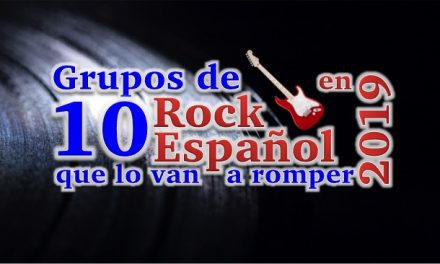 10 Grupos de Rock Español que lo van a romper en 2019
